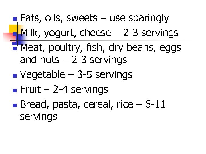 Fats, oils, sweets – use sparingly n Milk, yogurt, cheese – 2 -3 servings Fats, oils, sweets – use sparingly n Milk, yogurt, cheese – 2 -3 servings