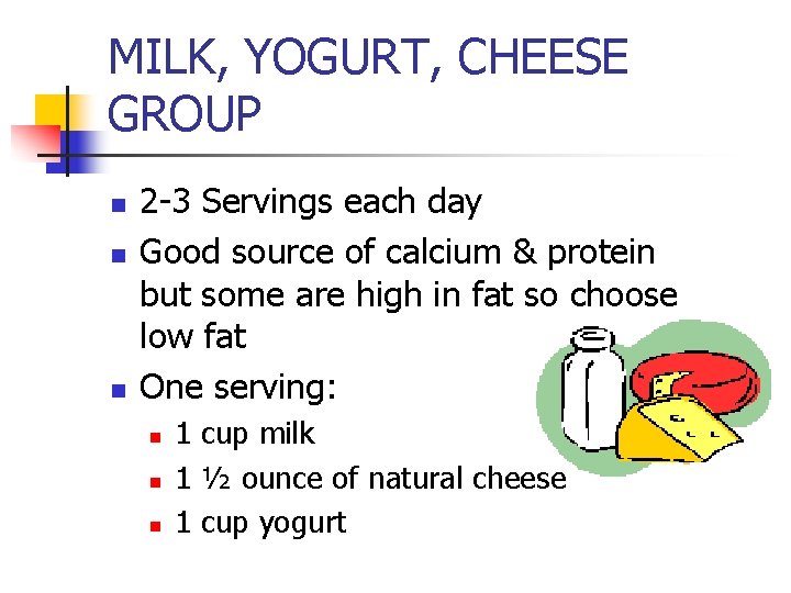 MILK, YOGURT, CHEESE GROUP n n n 2 -3 Servings each day Good source MILK, YOGURT, CHEESE GROUP n n n 2 -3 Servings each day Good source