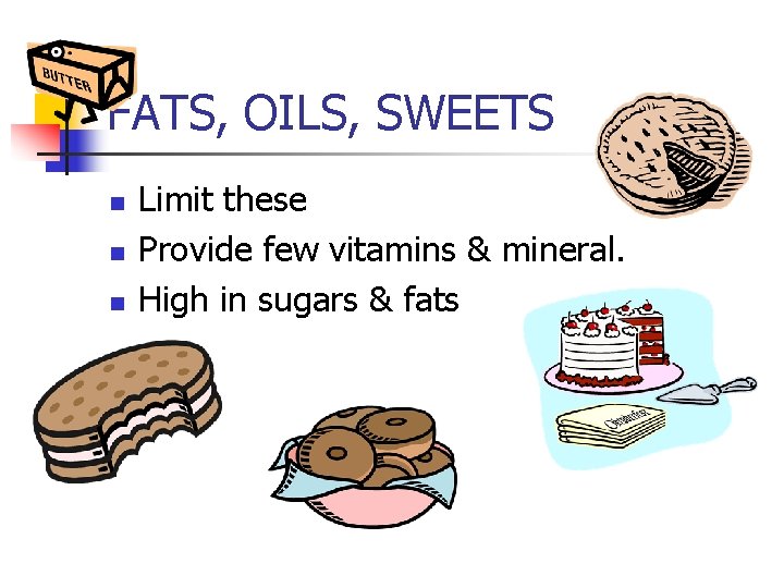 FATS, OILS, SWEETS n n n Limit these Provide few vitamins & mineral. High FATS, OILS, SWEETS n n n Limit these Provide few vitamins & mineral. High