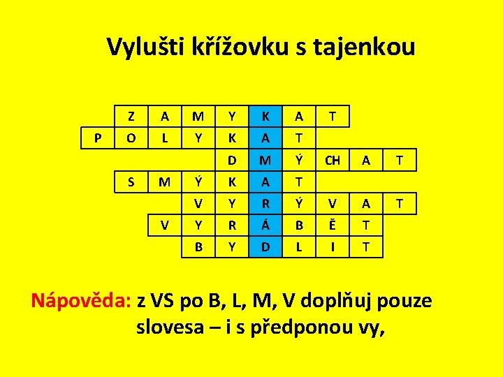 Vylušti křížovku s tajenkou P Z A M Y K A O L Y