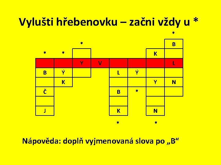 Vylušti hřebenovku – začni vždy u * * * K Y B B Ý