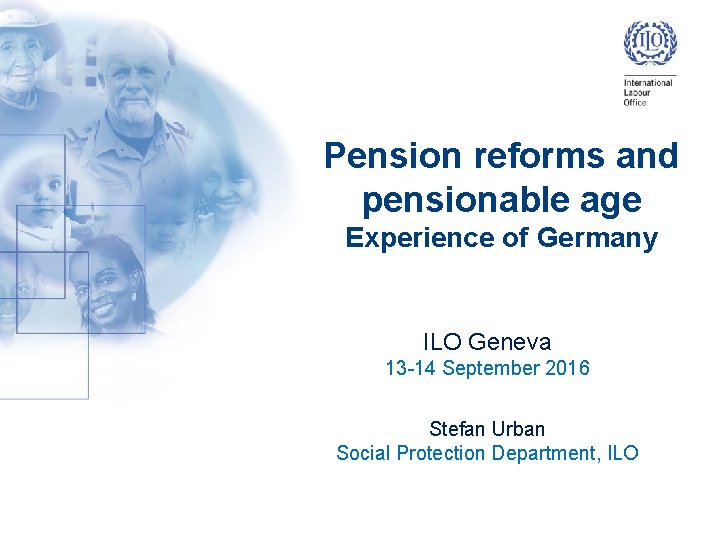 Pension reforms and pensionable age Experience of Germany ILO Geneva 13 -14 September 2016