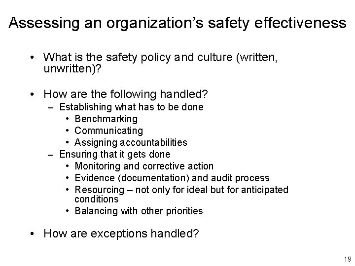 Assessing an organization’s safety effectiveness • What is the safety policy and culture (written,