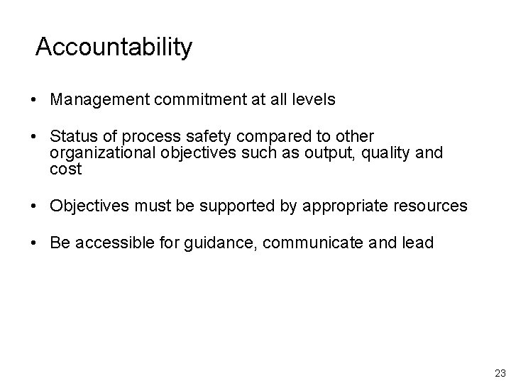 Accountability • Management commitment at all levels • Status of process safety compared to