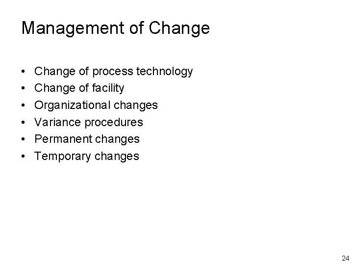 Management of Change • • • Change of process technology Change of facility Organizational