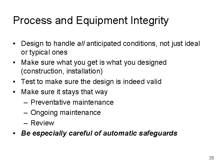 Process and Equipment Integrity • Design to handle all anticipated conditions, not just ideal