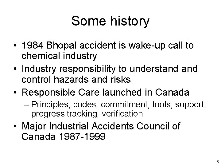 Some history • 1984 Bhopal accident is wake-up call to chemical industry • Industry