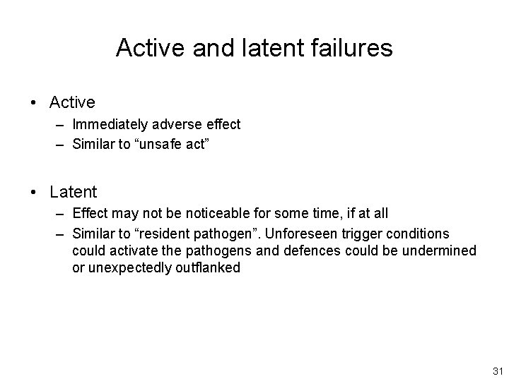 Active and latent failures • Active – Immediately adverse effect – Similar to “unsafe
