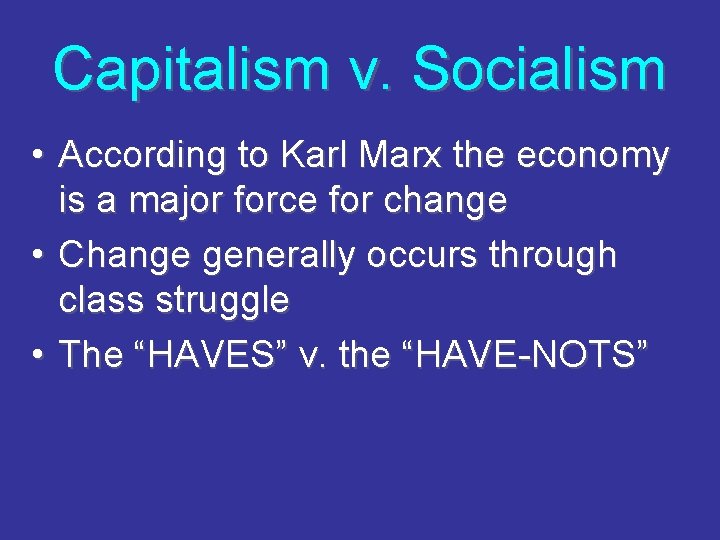 Capitalism v. Socialism • According to Karl Marx the economy is a major force