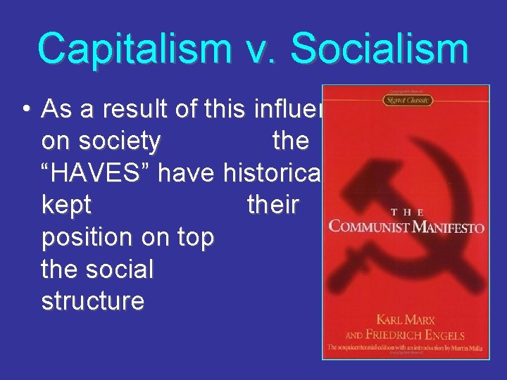 Capitalism v. Socialism • As a result of this influence on society the “HAVES”