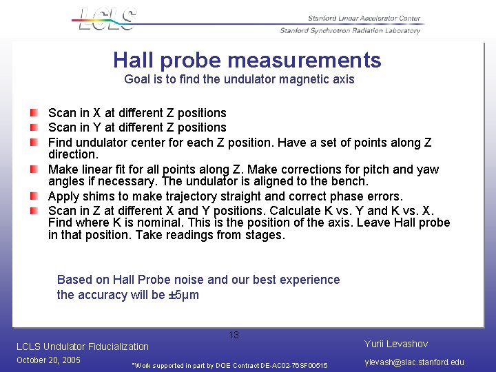 Hall probe measurements Goal is to find the undulator magnetic axis Scan in X