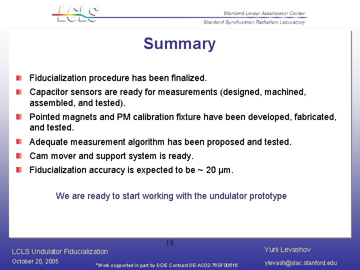 Summary Fiducialization procedure has been finalized. Capacitor sensors are ready for measurements (designed, machined,