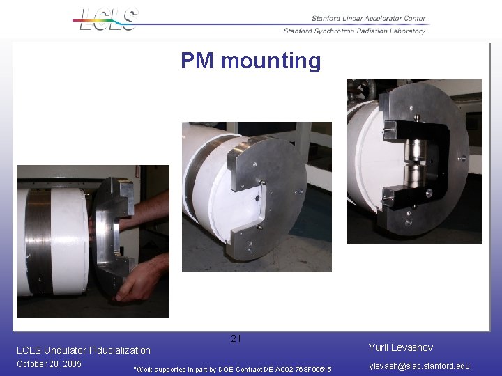 PM mounting 21 LCLS Undulator Fiducialization Yurii Levashov October 20, 2005 ylevash@slac. stanford. edu