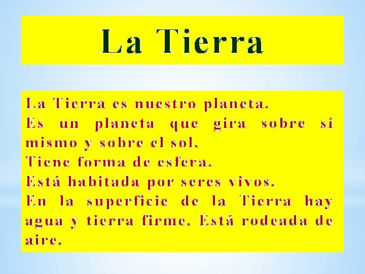 La Tierra es nuestro planeta. Es un planeta que gira sobre sí mismo y