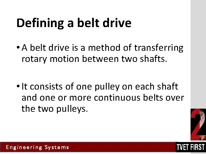 Defining a belt drive • A belt drive is a method of transferring rotary