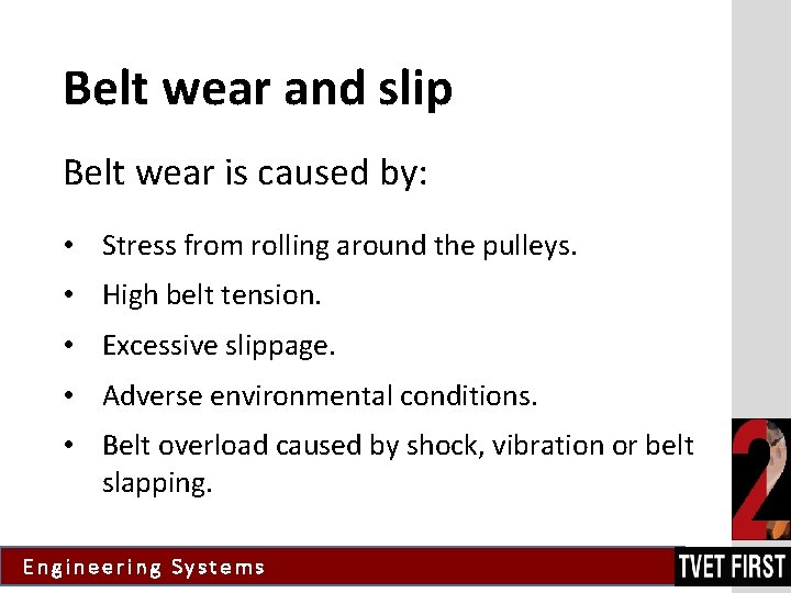 Belt wear and slip Belt wear is caused by: • Stress from rolling around