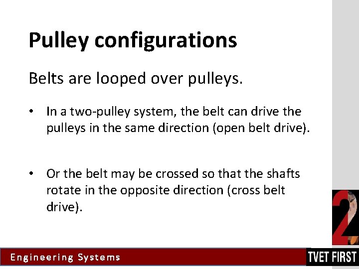 Pulley configurations Belts are looped over pulleys. • In a two-pulley system, the belt