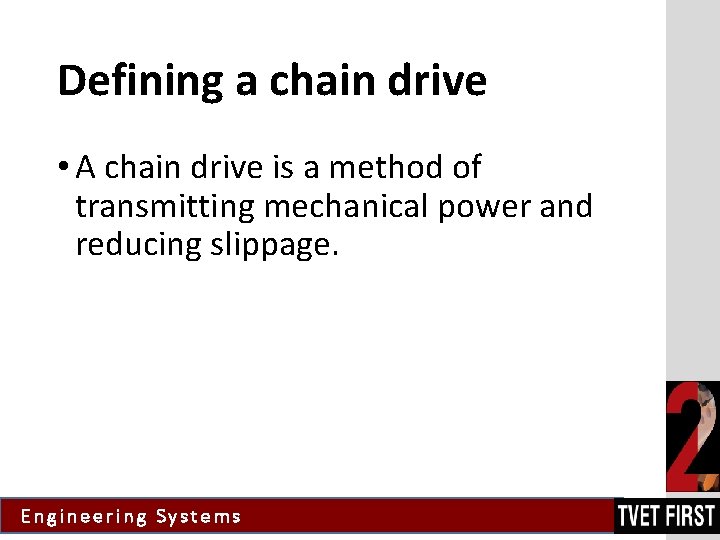 Defining a chain drive • A chain drive is a method of transmitting mechanical