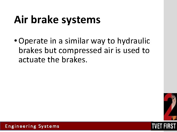 Air brake systems • Operate in a similar way to hydraulic brakes but compressed