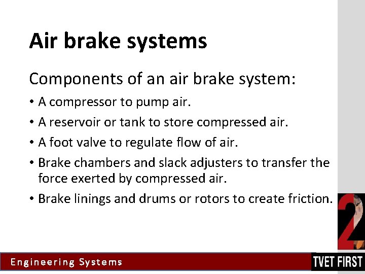 Air brake systems Components of an air brake system: • A compressor to pump