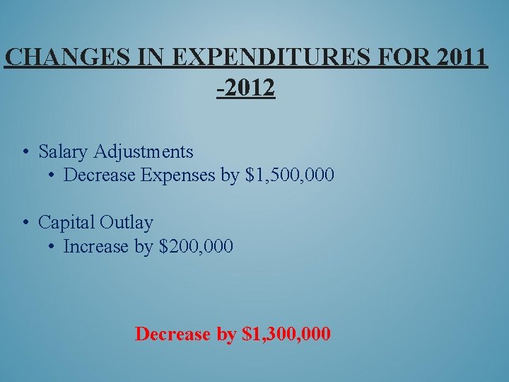 CHANGES IN EXPENDITURES FOR 2011 -2012 • Salary Adjustments • Decrease Expenses by $1,