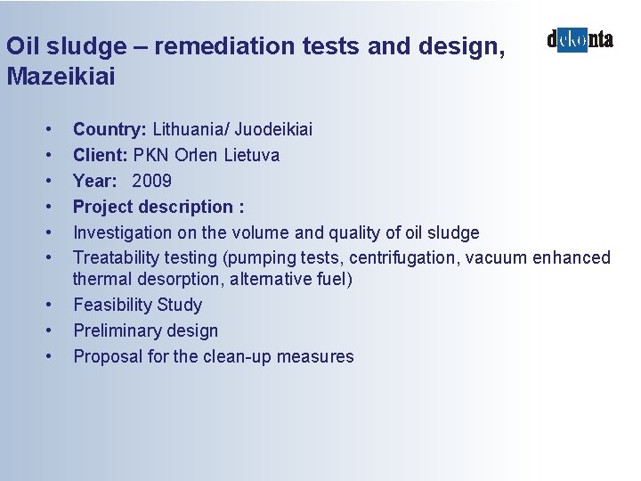 Oil sludge – remediation tests and design, Mazeikiai • • • Country: Lithuania/ Juodeikiai