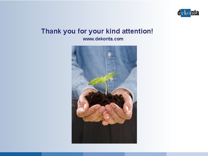 Thank you for your kind attention! www. dekonta. com 