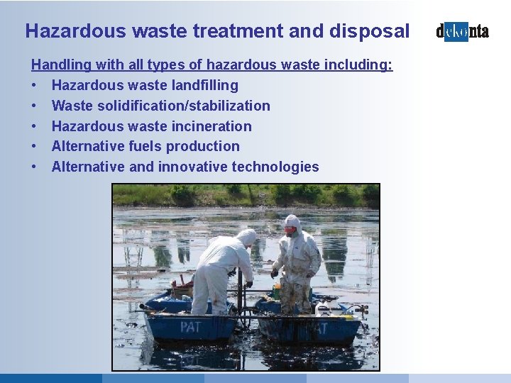 Hazardous waste treatment and disposal Handling with all types of hazardous waste including: •