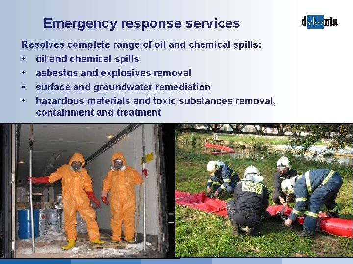 Emergency response services Resolves complete range of oil and chemical spills: • oil and