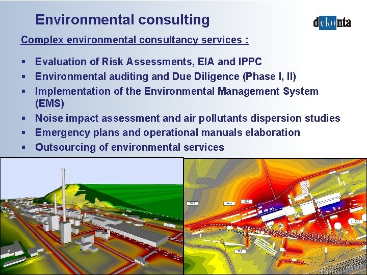 Environmental consulting Complex environmental consultancy services : § Evaluation of Risk Assessments, EIA and