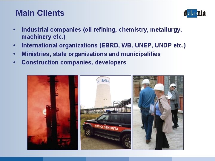 Main Clients • • Industrial companies (oil refining, chemistry, metallurgy, machinery etc. ) International