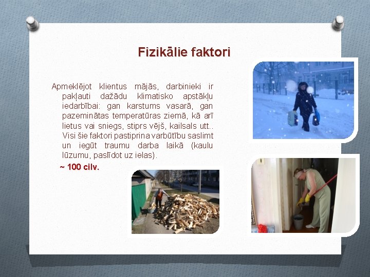 Fizikālie faktori Apmeklējot klientus mājās, darbinieki ir pakļauti dažādu klimatisko apstākļu iedarbībai: gan karstums