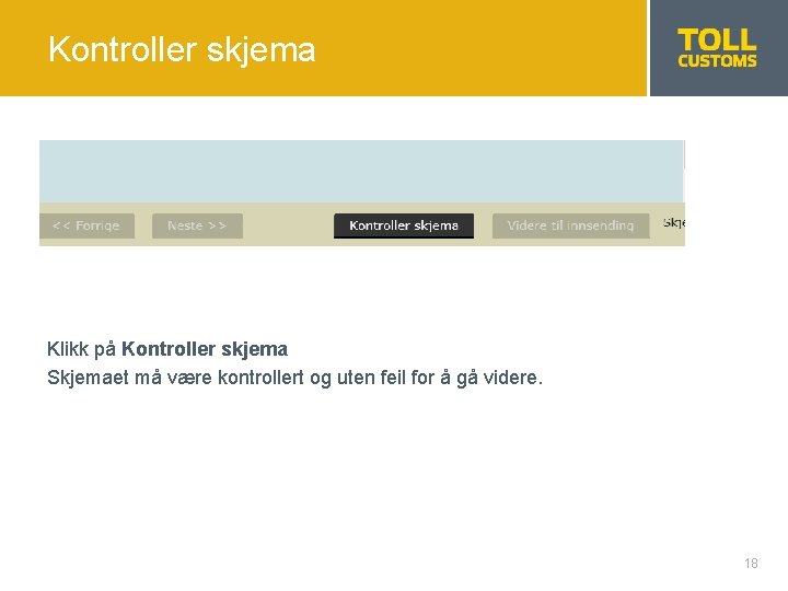 Kontroller skjema Klikk på Kontroller skjema Skjemaet må være kontrollert og uten feil for