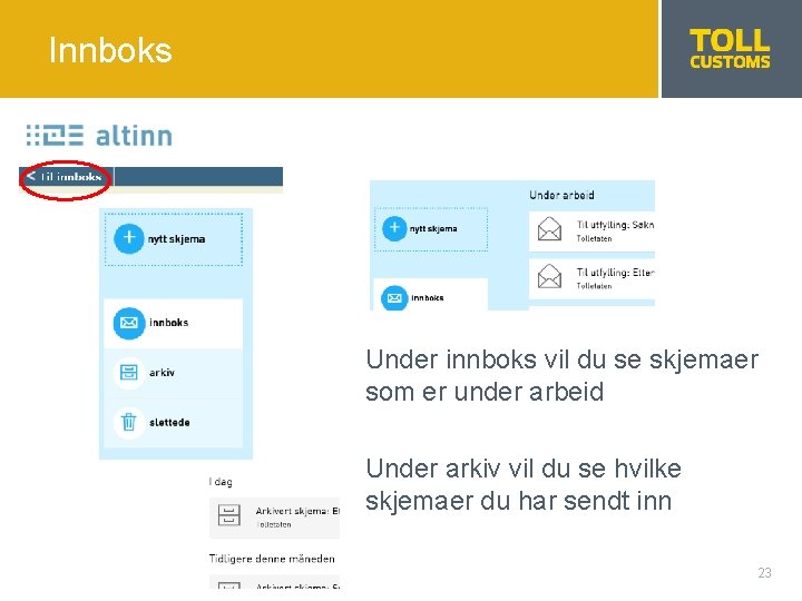 Innboks Under innboks vil du se skjemaer som er under arbeid Under arkiv vil