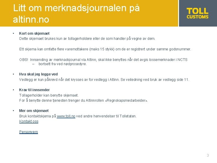 Litt om merknadsjournalen på altinn. no • Kort om skjemaet Dette skjemaet brukes kun