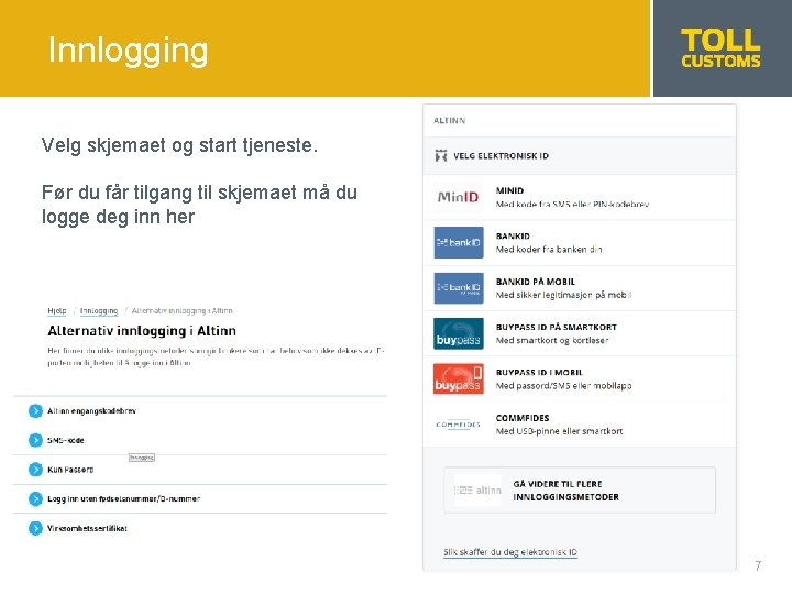 Innlogging Velg skjemaet og start tjeneste. Før du får tilgang til skjemaet må du