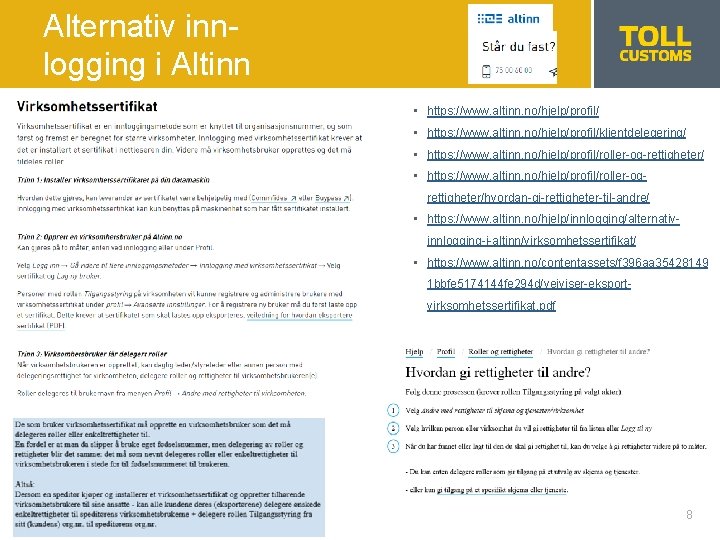 Alternativ innlogging i Altinn • https: //www. altinn. no/hjelp/profil/klientdelegering/ • https: //www. altinn. no/hjelp/profil/roller-og-rettigheter/