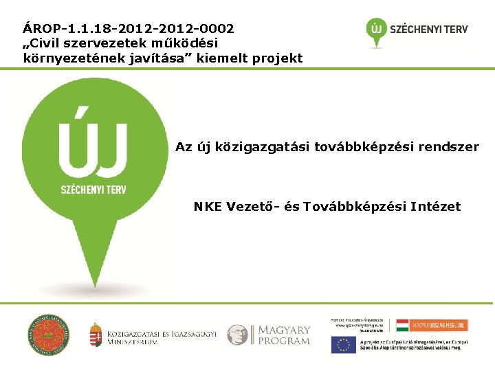 ÁROP-1. 1. 18 -2012 -0002 „Civil szervezetek működési környezetének javítása” kiemelt projekt Az új