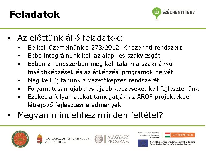 Feladatok § Az előttünk álló feladatok: § § § Be kell üzemelnünk a 273/2012.