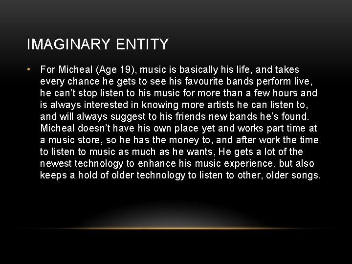 IMAGINARY ENTITY • For Micheal (Age 19), music is basically his life, and takes