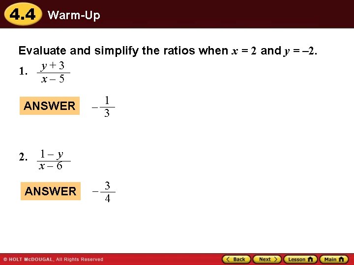 4. 4 Warm-Up Evaluate and simplify the ratios when x = 2 and y