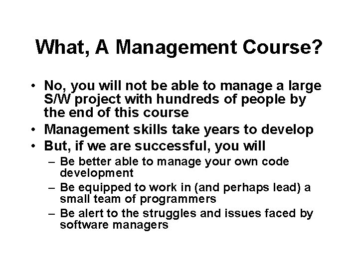 What, A Management Course? • No, you will not be able to manage a