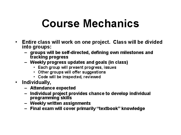 Course Mechanics • Entire class will work on one project. Class will be divided