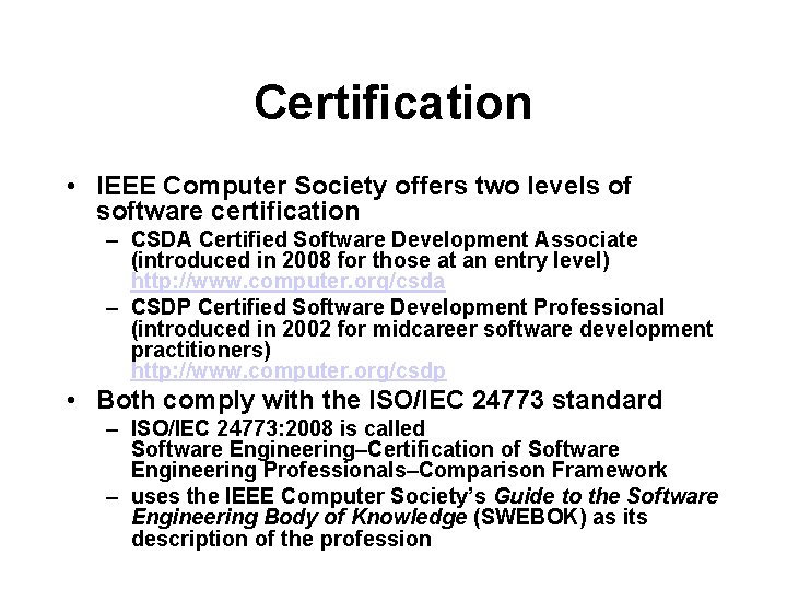 Certification • IEEE Computer Society offers two levels of software certification – CSDA Certified