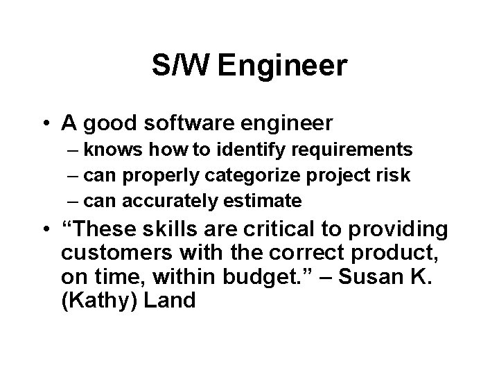 S/W Engineer • A good software engineer – knows how to identify requirements –