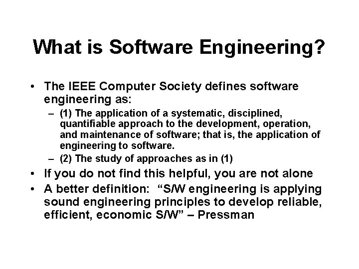 What is Software Engineering? • The IEEE Computer Society defines software engineering as: –