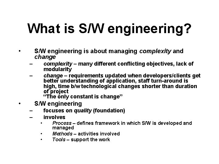 What is S/W engineering? • S/W engineering is about managing complexity and change –