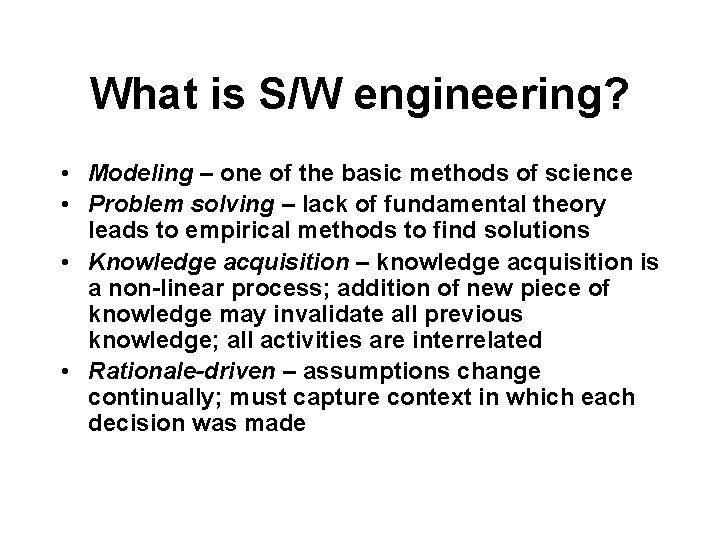 What is S/W engineering? • Modeling – one of the basic methods of science