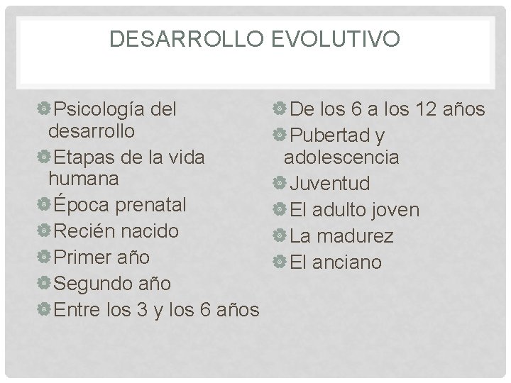 DESARROLLO EVOLUTIVO Psicología del desarrollo Etapas de la vida humana Época prenatal Recién nacido