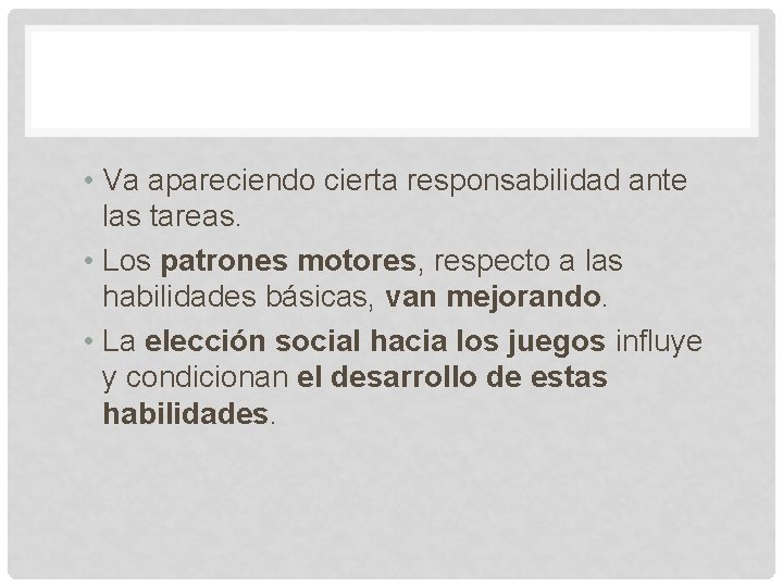  • Va apareciendo cierta responsabilidad ante las tareas. • Los patrones motores, respecto